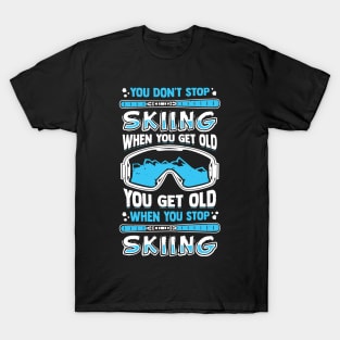 You Don't Stop Skiing When You Get Old T-Shirt